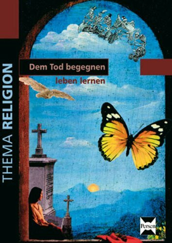 Dem Tod begegnen - leben lernen: (5. bis 10. Klasse)