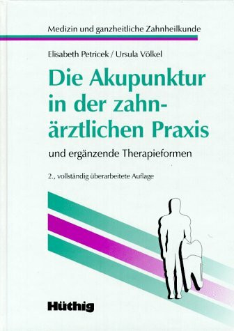 Die Akupunktur in der zahnärztlichen Praxis. Und ergänzende Therapieformen