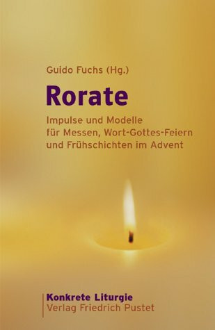 Rorate: Impulse und Modelle für Messen, Wort-Gottes-Feiern und Frühschichten im Advent