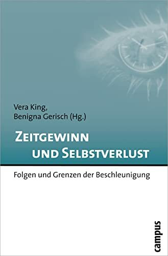Zeitgewinn und Selbstverlust: Folgen und Grenzen der Beschleunigung