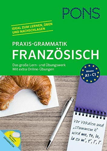 PONS Praxis-Grammatik Französisch: Das große Lern- und Übungswerk. Mit extra Online-Übungen.: Das große Lern- und Übungswerk. Mit extra Online-Übungswerk