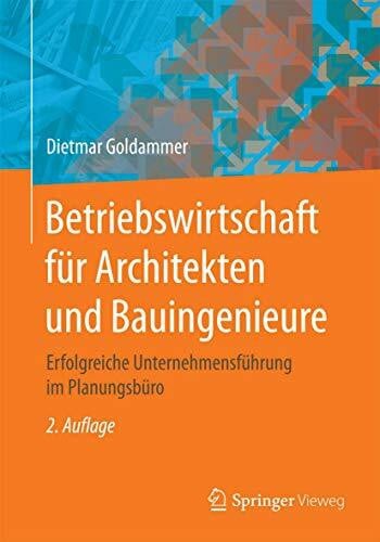 Betriebswirtschaft für Architekten und Bauingenieure: Erfolgreiche Unternehmensführung im Planungsbüro