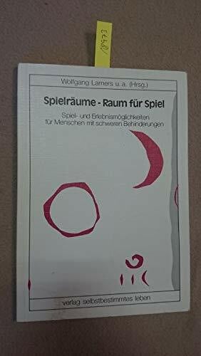 Spielräume - Raum für Spiel: Spiel- und Erlebnismöglichkeiten für Menschen mit schweren Behinderungen