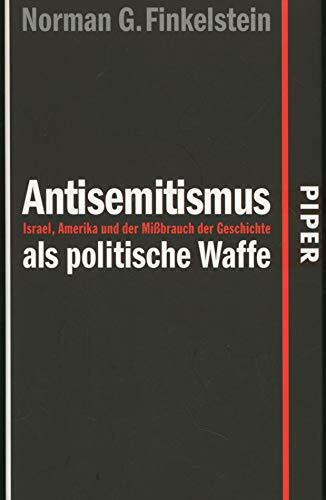 Antisemitismus als politische Waffe: Israel, Amerika und der Mißbrauch der Geschichte