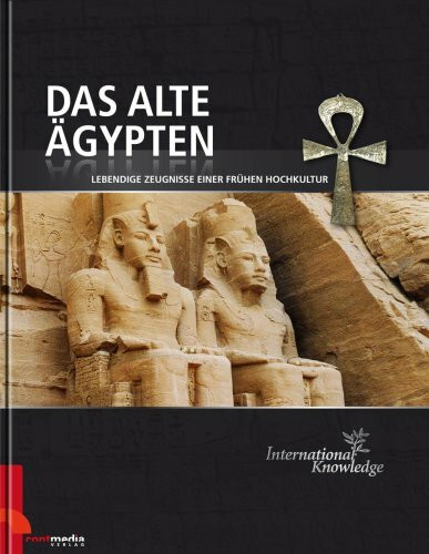 International Knowledge - Das alte Ägypten: Lebendige Zeugnisse einer frühen Hochkultur