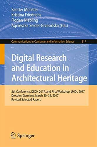 Digital Research and Education in Architectural Heritage: 5th Conference, DECH 2017, and First Workshop, UHDL 2017, Dresden, Germany, March 30-31, ... Computer and Information Science, Band 817)