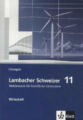 Lambacher Schweizer Mathematik berufliches Gymnasium 11 Wirtschaft. Ausgabe Niedersachsen und Nordrhein-Westfalen: Lösungsheft Klasse 11 (Lambacher ... für berufliche Gymnasien. Ausgabe ab 2012)