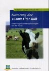 Die Fütterung der 10000-Liter-Kuh. Erfahrungen und Empfehlungen für die Praxis
