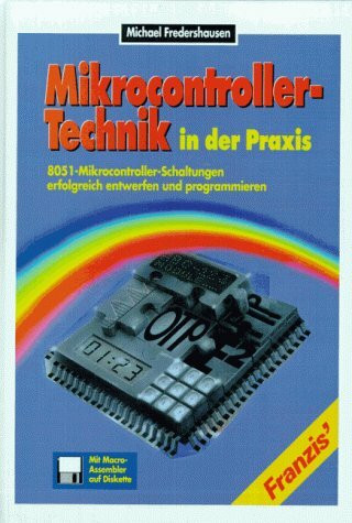 Mikrocontroller-Technik in der Praxis: 8051-Mikrocontroller-Schaltungen erfolgreich entwerfen und programmieren - Mit Macroassembler auf Diskette