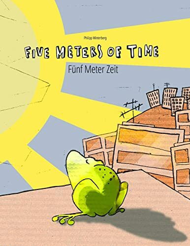 Five Meters of Time/Fünf Meter Zeit: Children's Picture Book English-German (Bilingual Edition) (Bilingual Picture Book Series: Five Meters of Time Dual Language with English as Main Language)