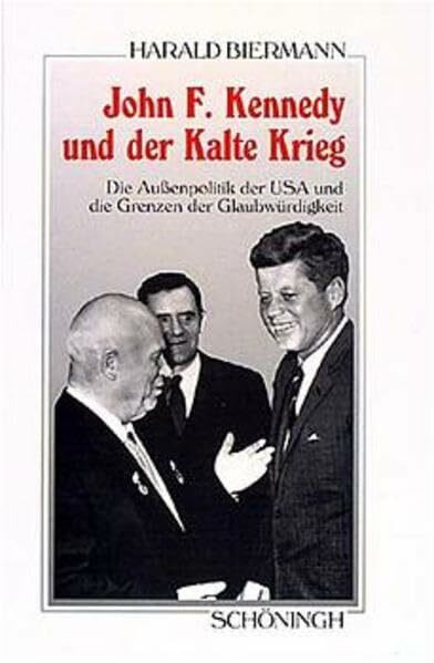 John F. Kennedy und der Kalte Krieg: Die Aussenpolitik der USA und die Grenzen der Glaubwürdigkeit (Sammlung Schöningh zur Geschichte und Gegenwart)