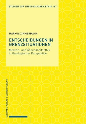 Entscheidungen in Grenzsituationen: Medizin- und Gesundheitsethik in theologischer Perspektive (Studien zur theologischen Ethik)