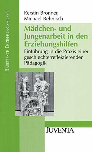 Mädchen- und Jungenarbeit in den Erziehungshilfen: Einführung in die Praxis einer geschlechterreflektierenden Pädagogik (Basistexte Erziehungshilfen)