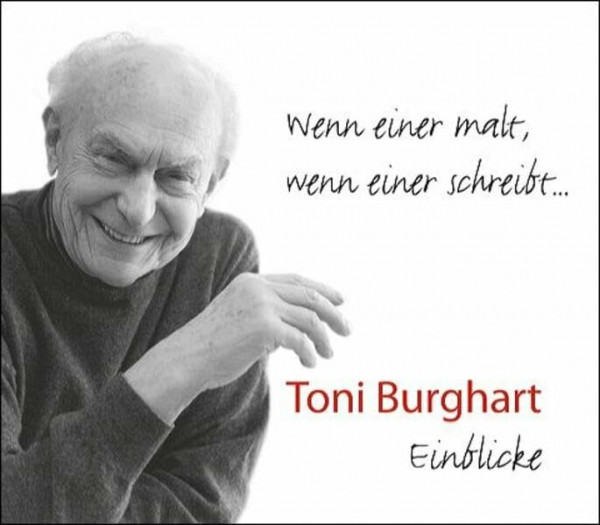 Toni Burghart: Wenn einer malt, wenn einer schreibt...