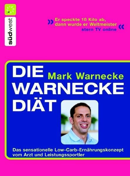 Die Warnecke Diät: Das sensationelle Low-Carb-Ernährungskonzept vom Arzt und Spitzensportler: Das sensationelle Low-Carb-Ernährungskonzept vom Arzt und Leistungssportler