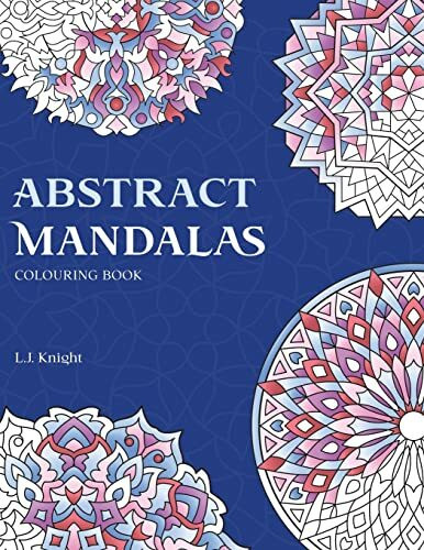 Abstract Mandalas Colouring Book: 50 Original Mandalas For Fun & Relaxation (Ljk Colouring Books, Band 4)