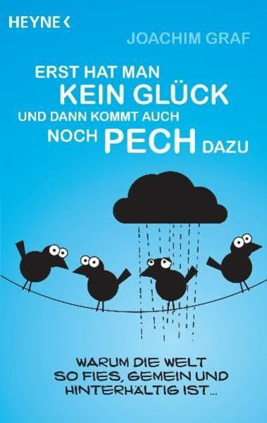 Erst hat man kein Glück, und dann kommt auch noch Pech dazu: Warum die Welt so fies, gemein und hinterhältig ist