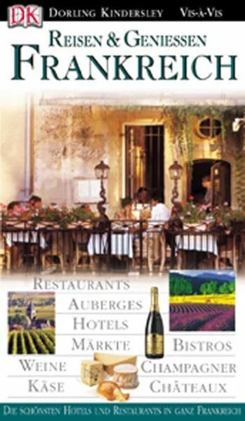 Reisen & Geniessen Frankreich: Die besten Hotels und Restaurants in ganz Frankreich (Vis à Vis)