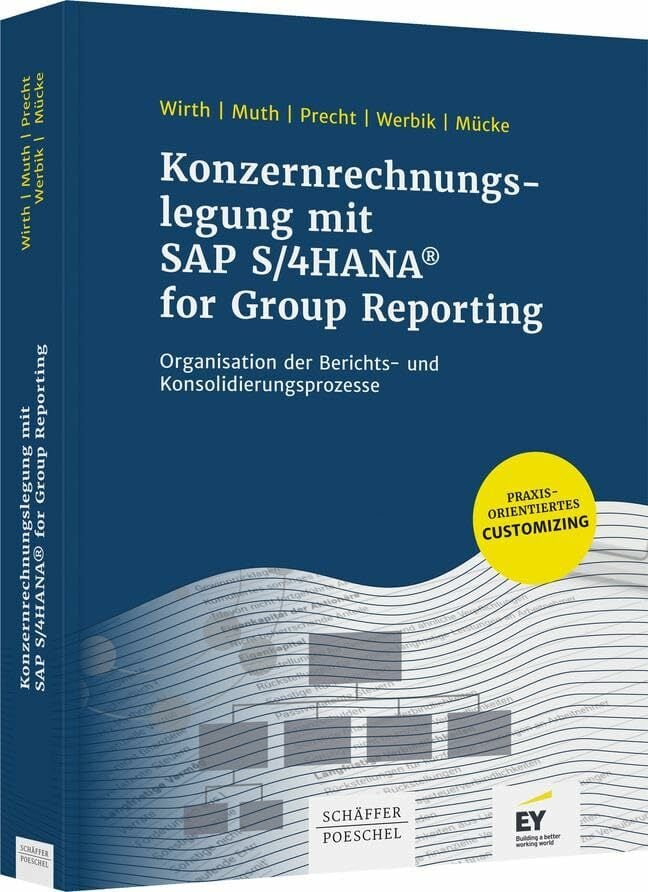 Konzernrechnungslegung mit SAP S4/HANA for Group Reporting: Organisation der Berichts- und Konsolidierungsprozesse Konzernrechnungslegung mit SAP S4/HANA for Group Reporting: Organisation der Berichts- und Konsolidierungsprozesse