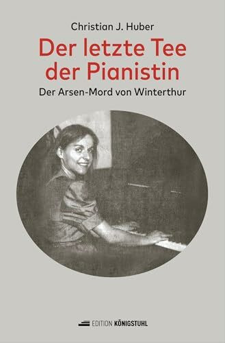 Der letzte Tee der Pianistin: Der Arsen-Mord von Winterthur