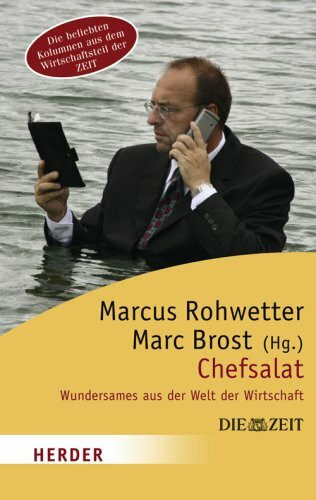 Chefsalat: Wundersames aus der Welt der Wirtschaft: Wundersames aus der Welt der Wirtschaft. Die beliebten Kolumnen aus dem Wirtschaftsteil der ZEIT