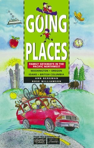 Going Places: Family Getaways in the Pacific Northwest Going Places: Family Getaways in the Pacific Northwest