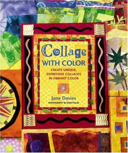 Collage With Color: Create Unique, Expressive Collages in Vibrant Color: Create Unique, Expressive Collages in Splendid Color