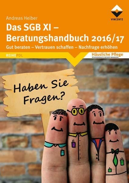 Das SGB XI - Beratungshandbuch 2016/17: Gut beraten - Vertrauen schaffen - Nachfrage erhöhen (Häusliche Pflege) Das SGB XI - Beratungshandbuch 2016/17: Gut beraten - Vertrauen schaffen - Nachfrage erhöhen (Häusliche Pflege)
