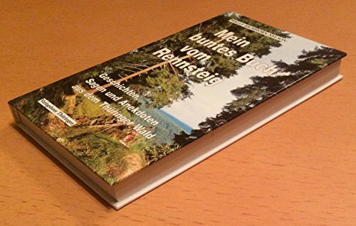 Mein buntes Buch vom Rennsteig: Geschichten, Sagen und Anekdoten aus dem Thüringer Wald