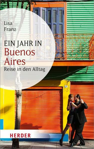 Ein Jahr in Buenos Aires: Reise in den Alltag (HERDER spektrum)