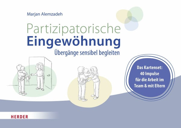 Partizipatorische Eingewöhnung: Übergänge sensibel begleiten. Das Kartenset: 40 Impulse für die Arbeit im Team und mit Eltern