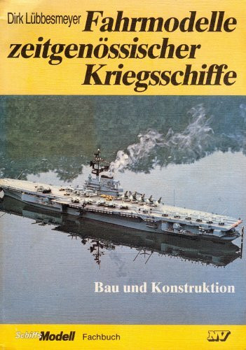 Fahrmodelle zeitgenössischer Kriegsschiffe: Bau und Konstruktion (Schiffs-Modell-Fachbücher)