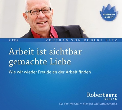 Arbeit ist sichtbar gemachte Liebe - Vortrags-CD