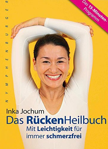 Das RückenHeilbuch: Mit Leichtigkeit für immer schmerzfrei. Das 15-Minuten-Programm