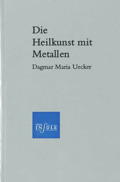 Die Heilkunst mit Metallen (Edition insole im Erasmus Grasser-Verlag)