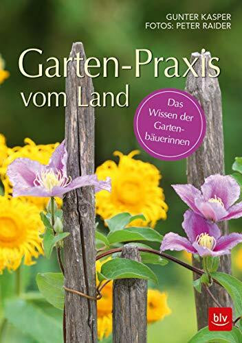 Garten-Praxis vom Land: Das Wissen der Gartenbäuerinnen (BLV Gartenpraxis)