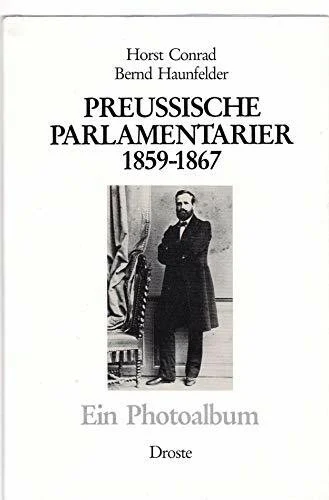 Preussische Parlamentarier 1859-1867: Ein Photoalbum (Photodokumente zur Geschichte des Parlamentarismus und der politischen Parteien)