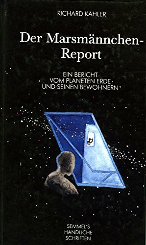 Der Marsmännchen-Report: Ein Bericht vom Planeten Erde und seinen Bewohnern