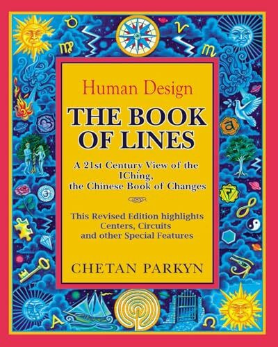 The Book of Lines, A 21st Century View of the IChing the Chinese Book of Changes: Human Design : Discover the Person You Were Born To Be