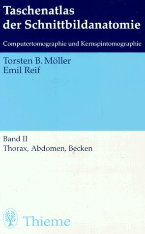 Taschenatlas der Schnittbildanatomie. Computertomographie und Kernspintomographie: Thorax, Abdomen, Becken
