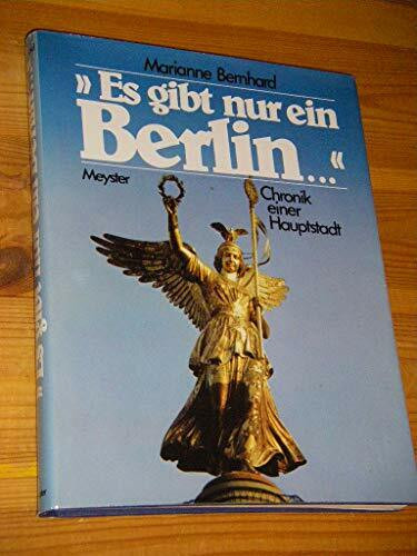Es gibt nur ein Berlin. Chronik einer Hauptstadt