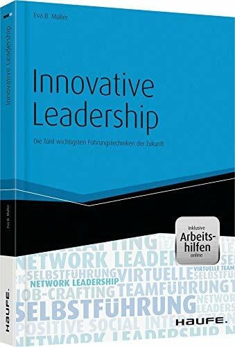 Innovative Leadership - mit Arbeitshilfen online: Die fünf wichtigsten Führungstechniken der Zukunft (Haufe Fachbuch)