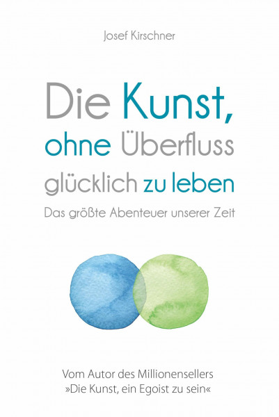 Die Kunst, ohne Überfluss glücklich zu leben: Das größte Abenteuer unserer Zeit