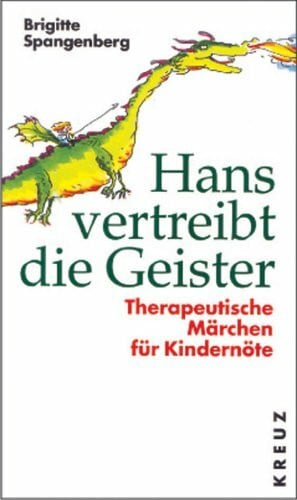 Hans vertreibt die Geister: Therapeutische Märchen für Kindernöte