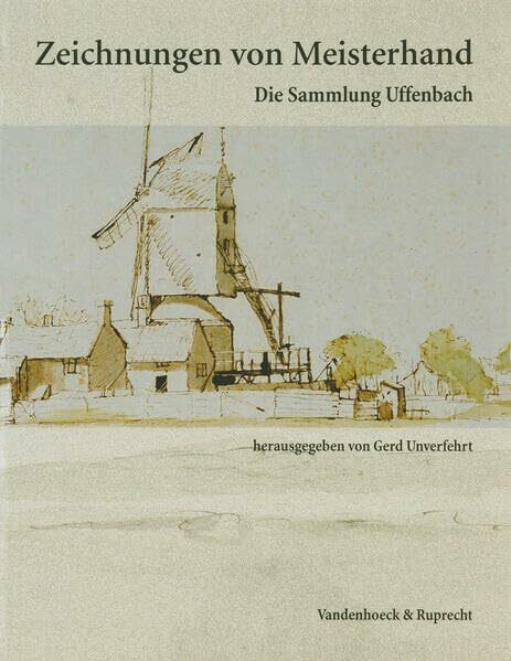 Zeichnungen von Meisterhand: Die Sammlung Uffenbach aus der Kunstsammlung der Universität Göttingen (Abhandl.d.akad.der Wissensch. Phil.-hist.klasse 3.folge)