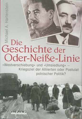 Die Geschichte der Oder-Neiße-Linie: "Westverschiebung" und "Umsiedlung" – Kriegsziele der Alliierten oder Postulat polnischer Politik?