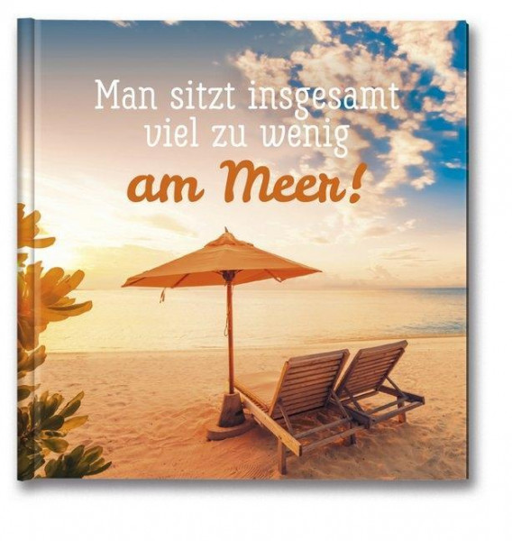 Man sitzt insgesamt viel zu wenig am Meer!
