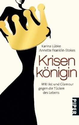 Krisenkönigin: Mit List und Glamour gegen die Tücken des Lebens (Piper Taschenbuch, Band 25948)