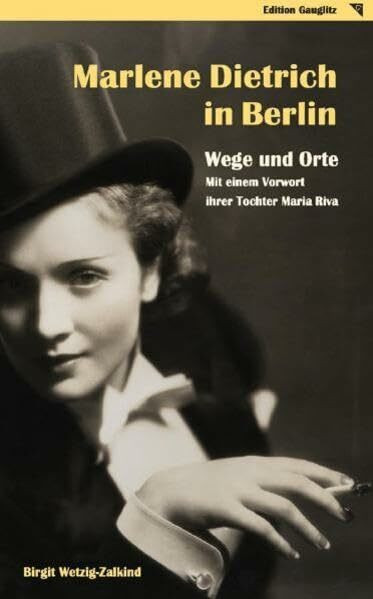 Marlene Dietrich in Berlin - Wege und Orte: Mit einem Vorwort ihrer Tochter Maria Riva
