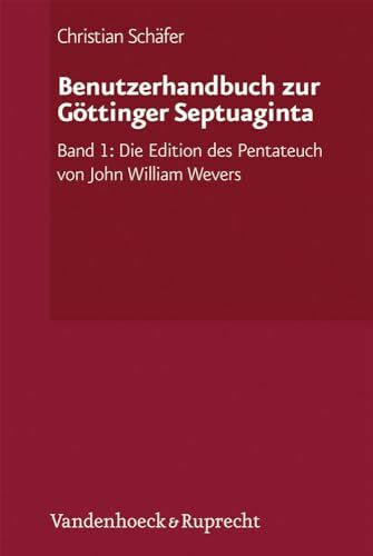 Benutzerhandbuch zur Göttinger Septuaginta: Band 1: Die Edition des Pentateuch von John William Wevers (Septuaginta. Vetus Testamentum Graecum: ... Saxoniae Inferioris Gottingensis editum)